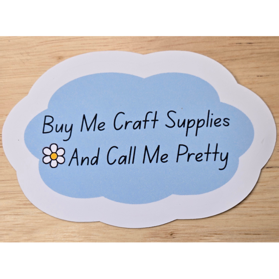 Buy Me Craft Supplies and Call Me Pretty Sticker