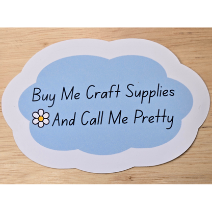 Buy Me Craft Supplies and Call Me Pretty Sticker