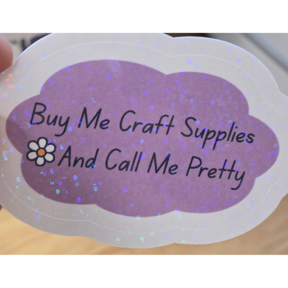 Buy Me Craft Supplies and Call Me Pretty Sticker