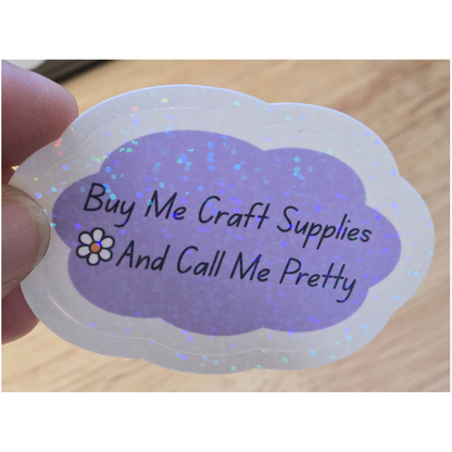 Buy Me Craft Supplies and Call Me Pretty Sticker