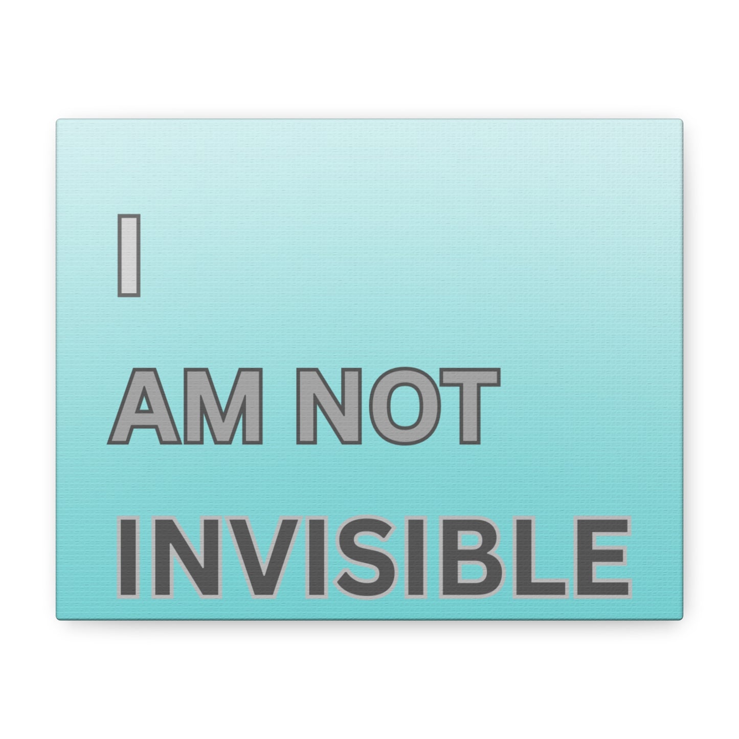 I Am Not Invisible Matte Canvas