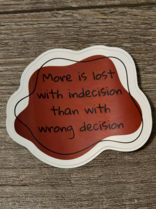 More is Lost with Indecision than with Wrong Decision