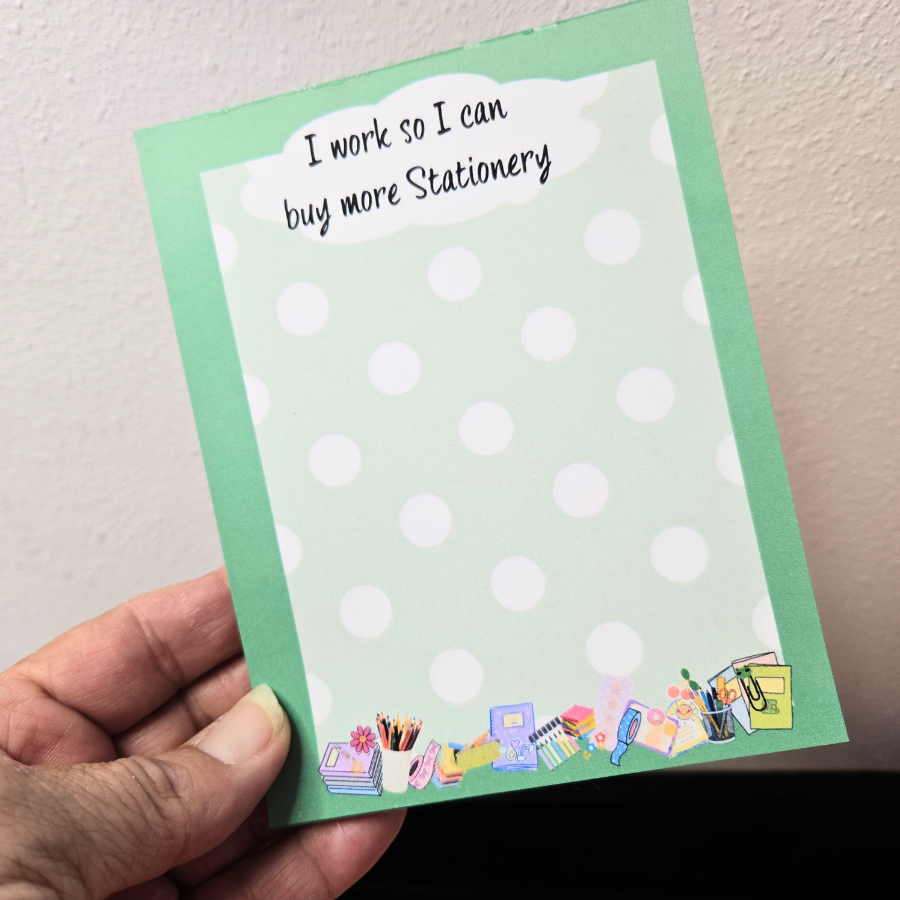 I work so I can buy more Stationery Notepad