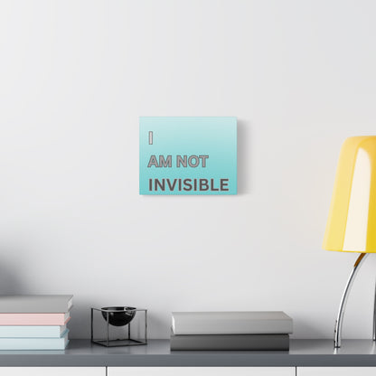 I Am Not Invisible Matte Canvas