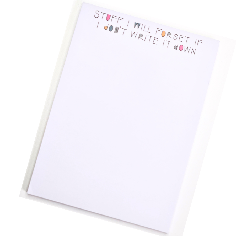 Stuff I Will Forget If I Don't Write It Down - 50 Page Sticky Notepad