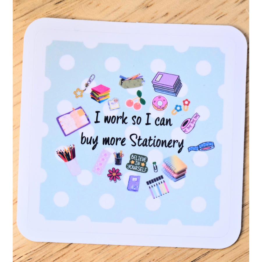 I work so I can buy more Stationery Sticker