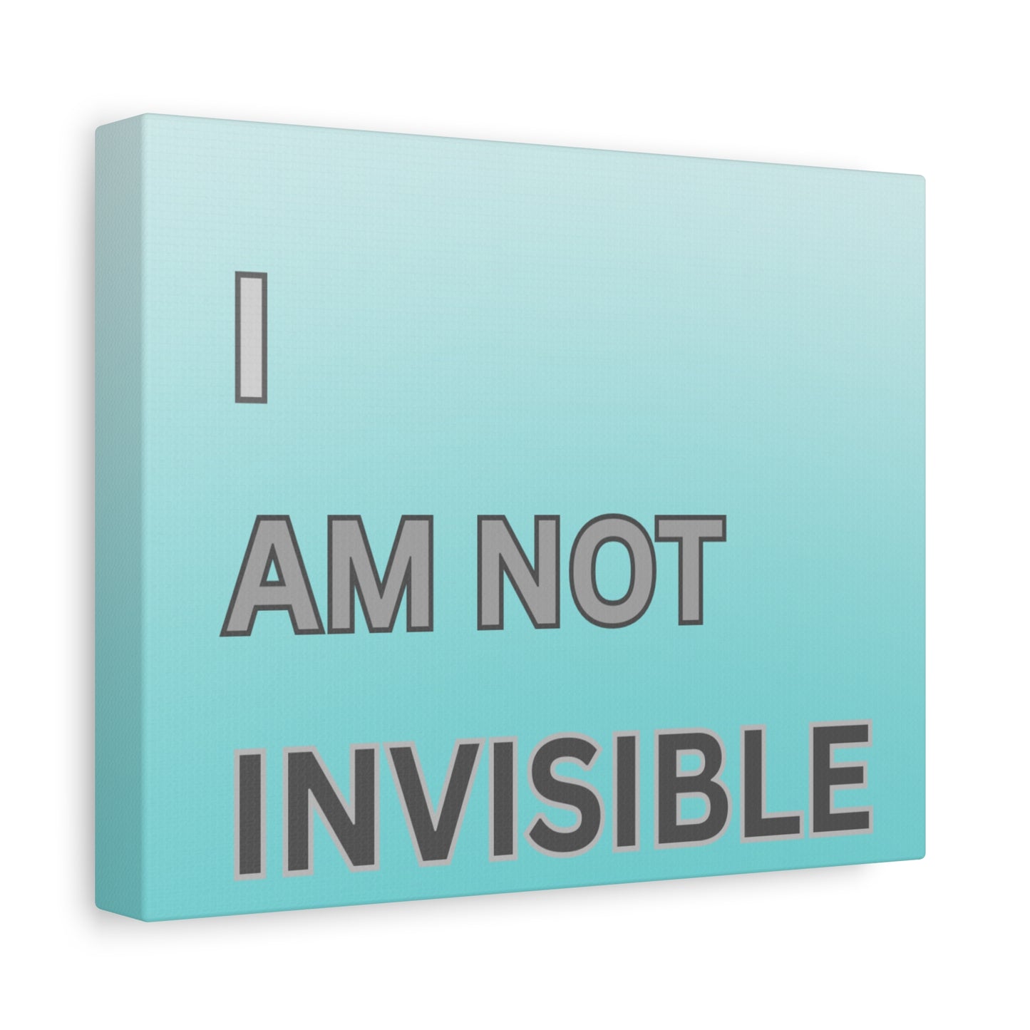 I Am Not Invisible Matte Canvas