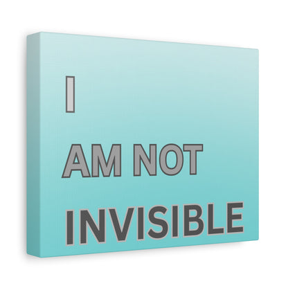 I Am Not Invisible Matte Canvas